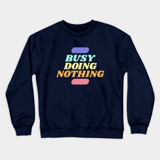 Busy Doing Nothing - Retro Colors Crewneck Sweatshirt